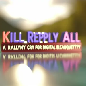 Kill Reply All: A Rallying Cry for Better Digital Etiquette