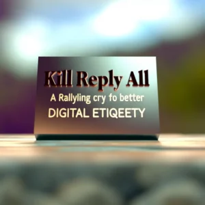 Kill Reply All: A Rallying Cry for Better Digital Etiquette