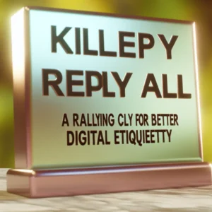 Kill Reply All: A Rallying Cry for Better Digital Etiquette