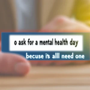 How to Ask for a Mental Health Day from Work (Because We All Need One)