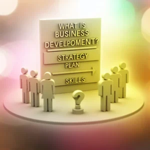 What Is Business Development? Strategy, Plan & Skills