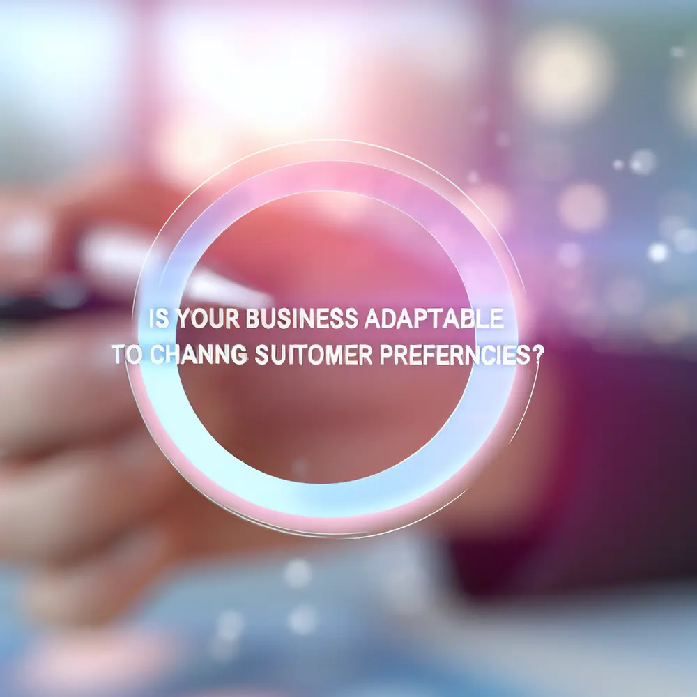 Is Your Business Adaptable to Changing Customer Preferences?