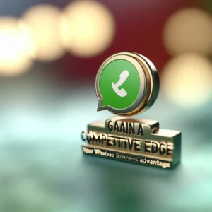 Gain a Competitive Edge: Your WhatsApp Business Advantage