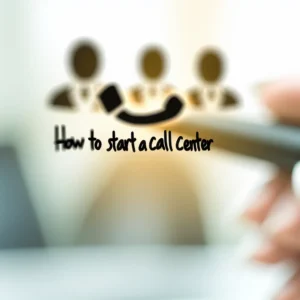 How to Start a Call Center (Without Breaking the Bank)