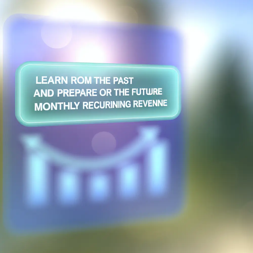 Learn from the Past and Prepare for the Future with Monthly Recurring Revenue