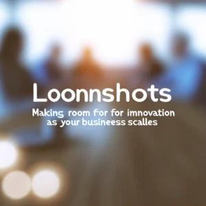 Loonshots: Making Room for Innovation as Your Business Scales