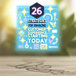 Estrategias para Mejorar la Experiencia del Cliente desde Hoy: 26 Claves