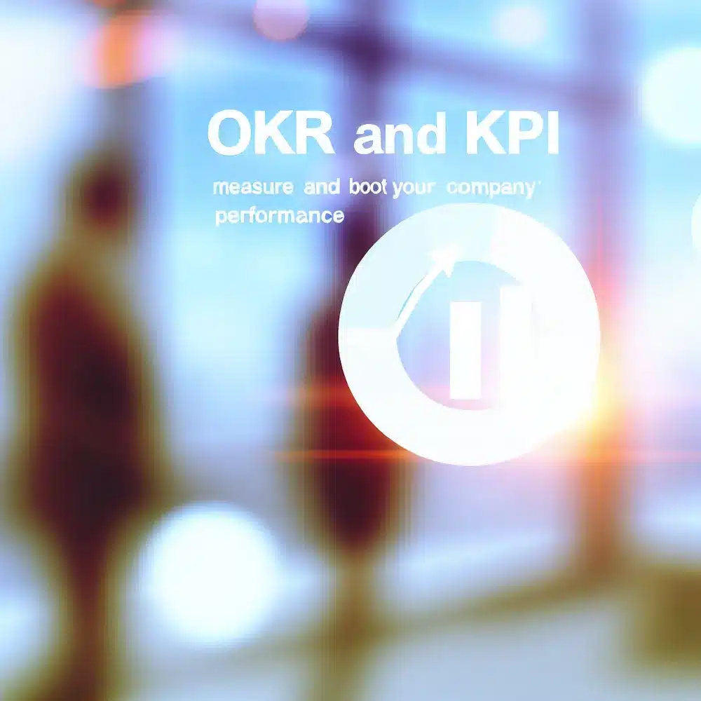 OKR y KPI: Mide y Potencia el Desempeño de tu Empresa