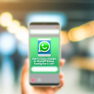 Comment Créer un Chatbot pour WhatsApp sans Savoir Coder ?