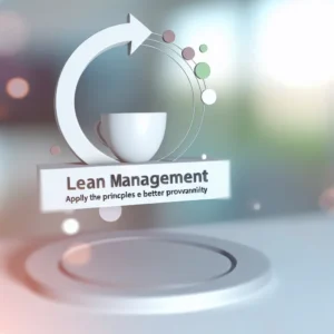 Lean Management : Appliquez les Principes pour une Meilleure Rentabilité