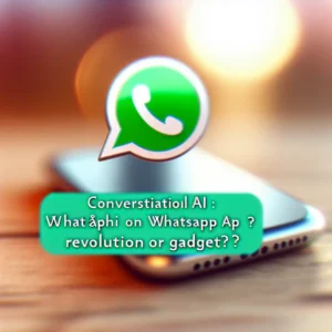 L'IA Conversationnelle sur WhatsApp : Révolution ou Gadget ?