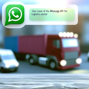 Cas d'Usage de l'API WhatsApp pour le Secteur de la Logistique