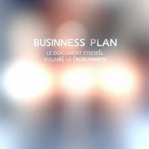 Business Plan : Le Document Essentiel pour la Croissance