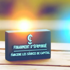 Financement d'Entreprise : Trouvez les Bonnes Sources de Capital