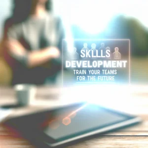Développement des Compétences : Formez Vos Équipes pour l'Avenir