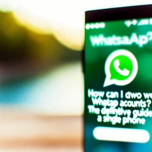 Come posso avere due account WhatsApp? La Guida Definitiva su un Solo Telefono