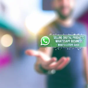 Vendere Prodotti Digitali con WhatsApp Business: Guida Passo Passo