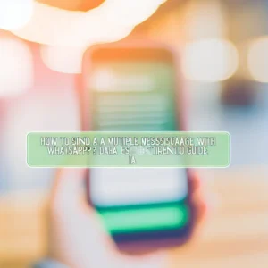 Come fare un invio multiplo con WhatsApp? La Guida Essenziale per tutti i Dispositivi
