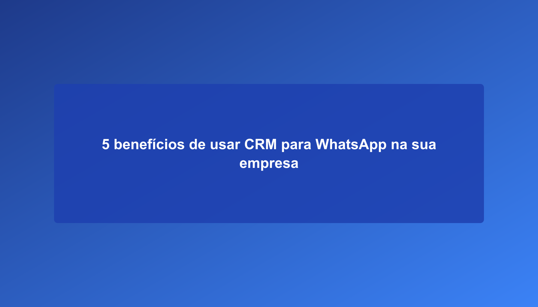 5 beneficios de usar CRM para WhatsApp en tu empresa