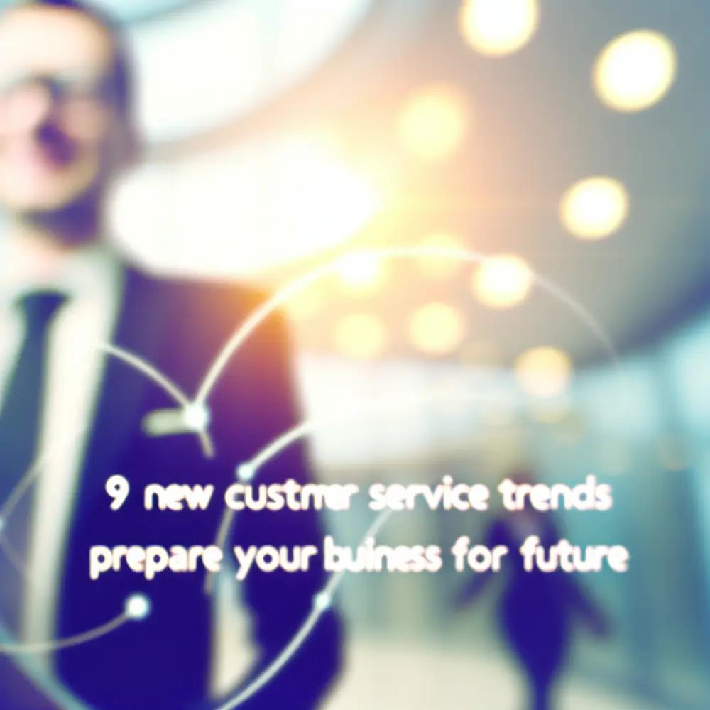 9 Nuevas Tendencias de Atención al Cliente para 2025: Prepara Tu Empresa para el Futuro