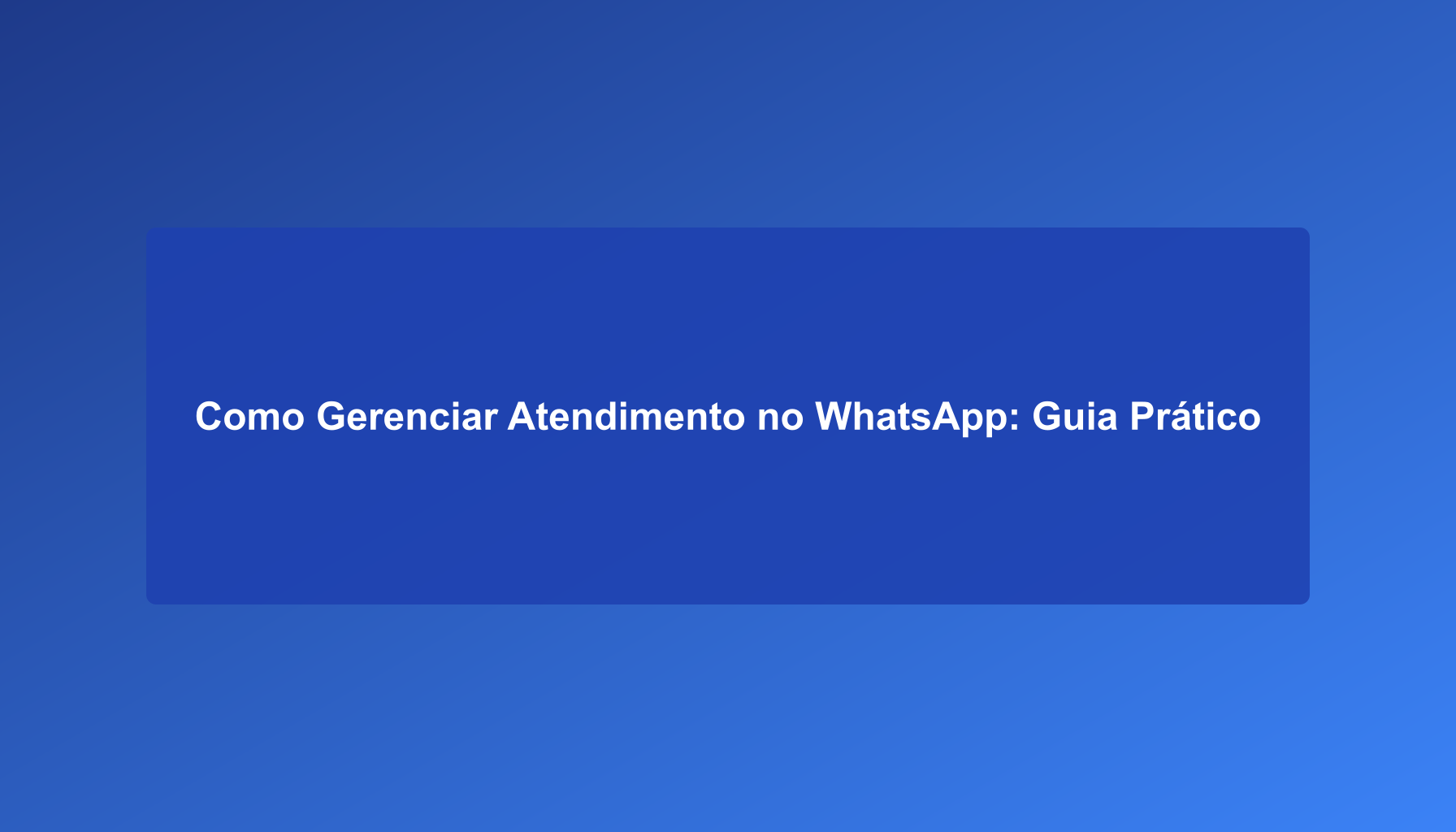 Cómo Gestionar la Atención en WhatsApp: Guía Práctica