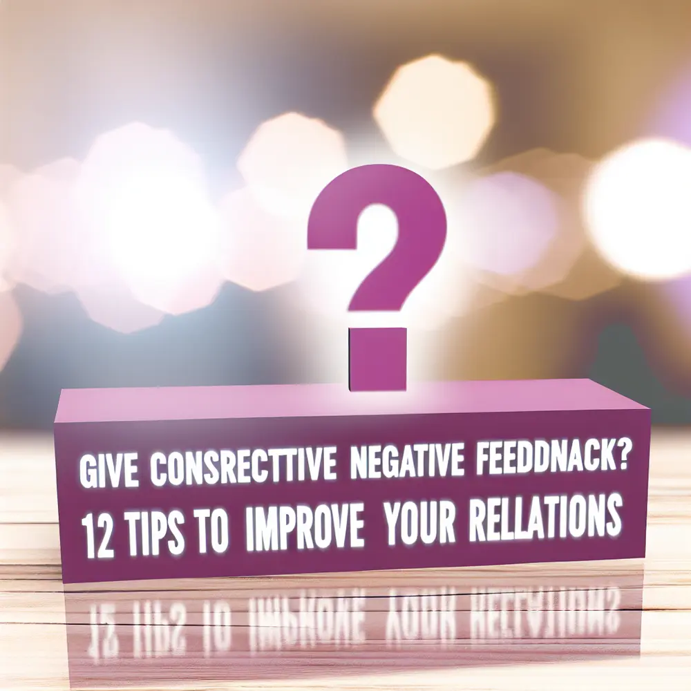 How to Give Constructive Negative Feedback? 12 Tips to Improve Your Relationships