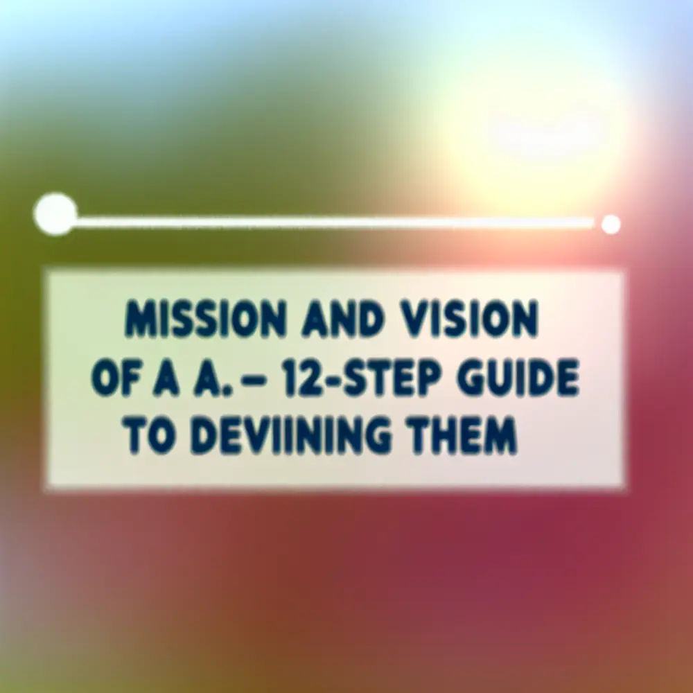 Mission and Vision of a Company: 12-Step Guide to Define Them
