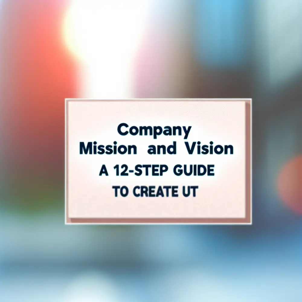 Mission and Vision of a Company: A 12-Step Guide to Define Them