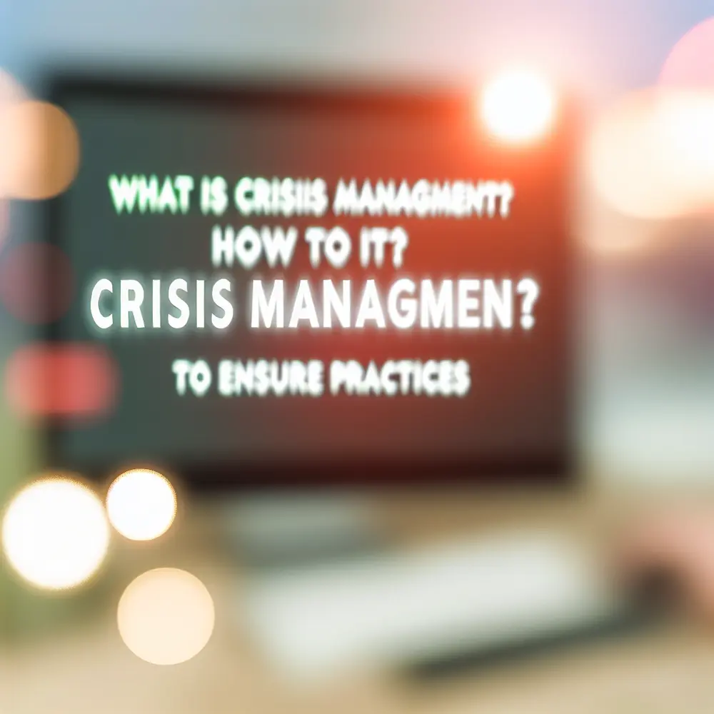 ¿Qué Es la Gestión de Crisis? ¿Cómo Hacerlo? 6 Prácticas Esenciales Para Garantizar el Éxito