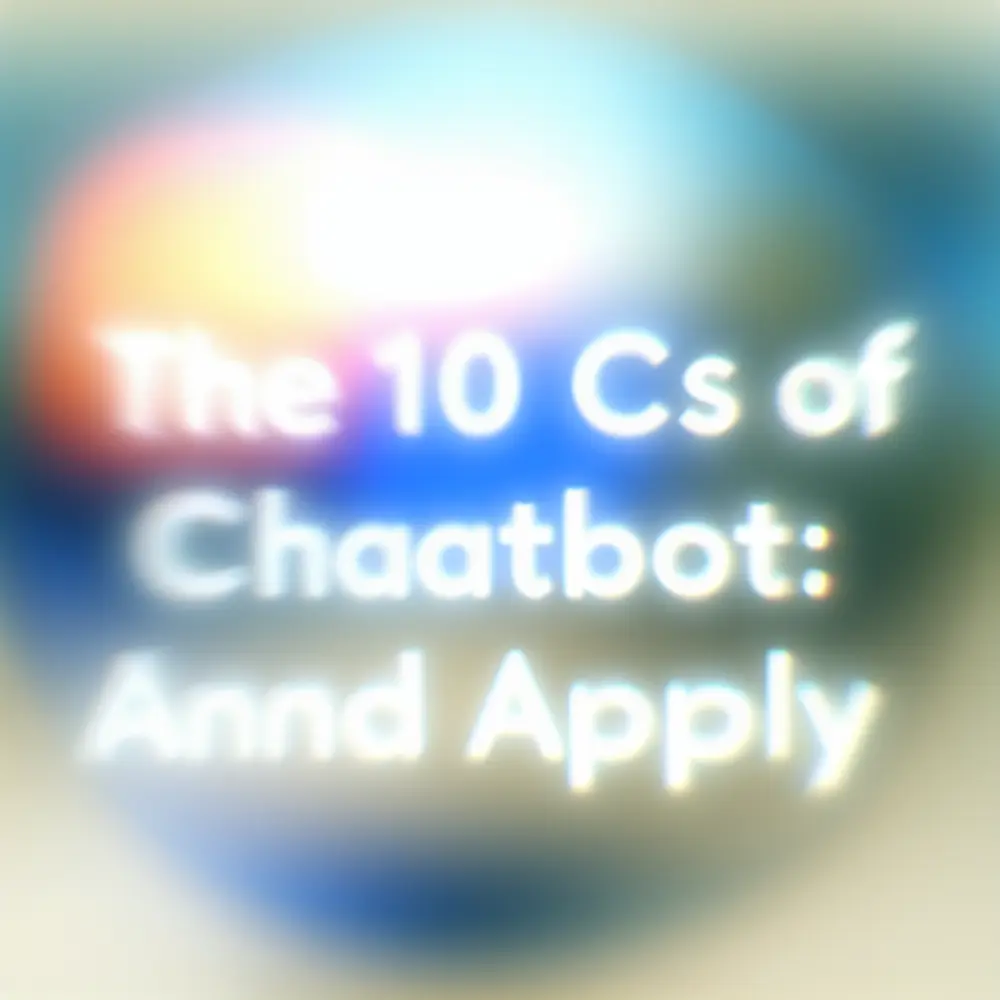 The 10 Cs of Chatbots: Understand and Apply